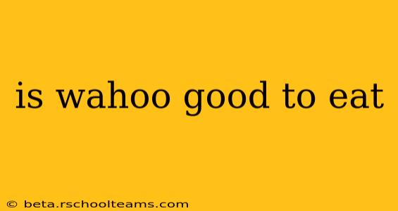 is wahoo good to eat