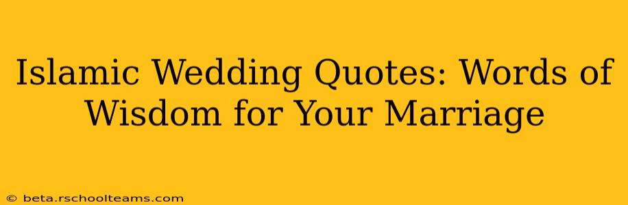 Islamic Wedding Quotes: Words of Wisdom for Your Marriage