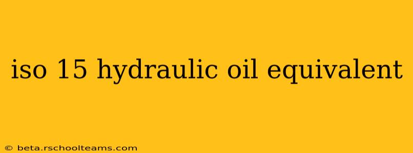 iso 15 hydraulic oil equivalent