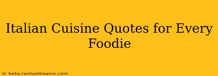 Italian Cuisine Quotes for Every Foodie