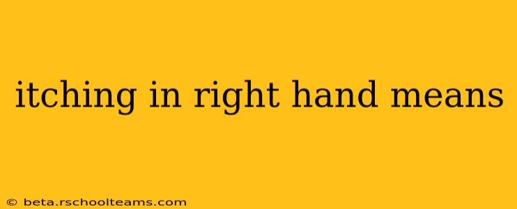 itching in right hand means