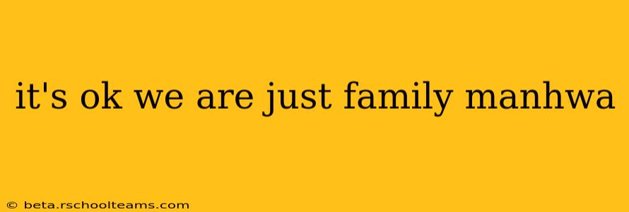 it's ok we are just family manhwa