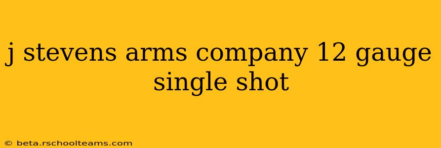j stevens arms company 12 gauge single shot