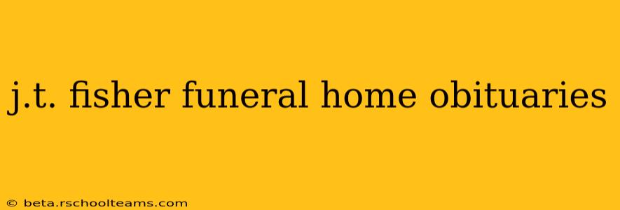 j.t. fisher funeral home obituaries