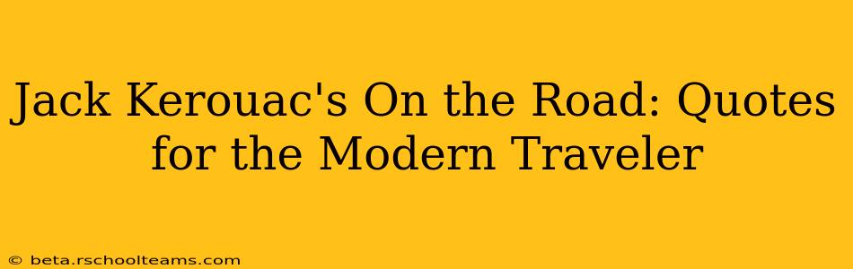 Jack Kerouac's On the Road: Quotes for the Modern Traveler