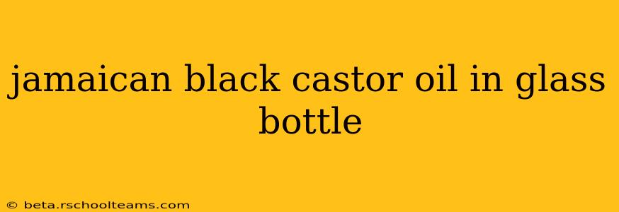 jamaican black castor oil in glass bottle
