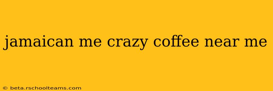 jamaican me crazy coffee near me