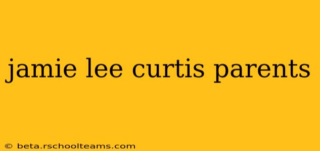 jamie lee curtis parents