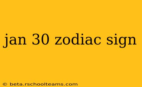 jan 30 zodiac sign