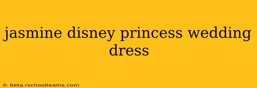 jasmine disney princess wedding dress