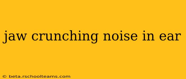 jaw crunching noise in ear