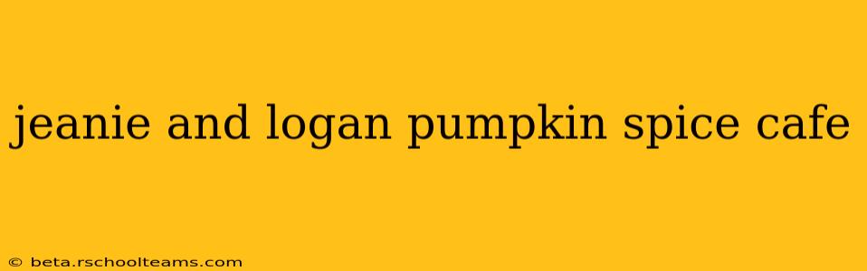 jeanie and logan pumpkin spice cafe