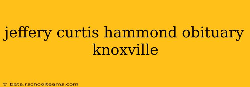 jeffery curtis hammond obituary knoxville