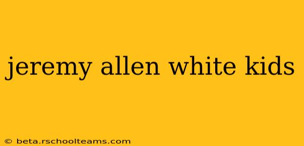 jeremy allen white kids