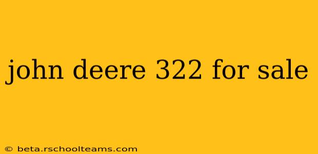 john deere 322 for sale