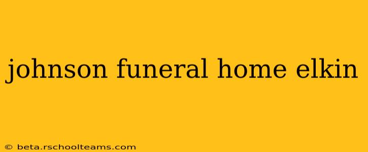 johnson funeral home elkin