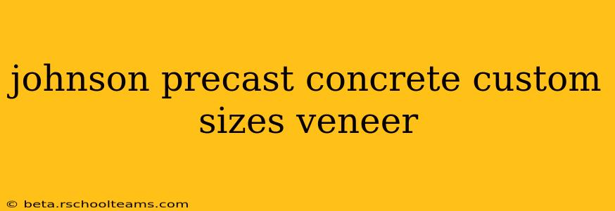 johnson precast concrete custom sizes veneer