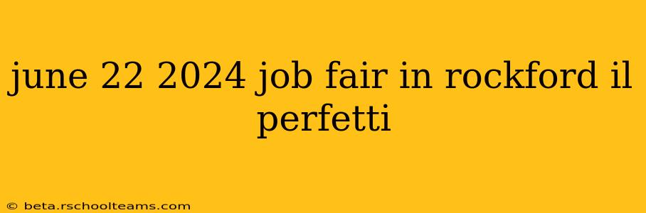 june 22 2024 job fair in rockford il perfetti