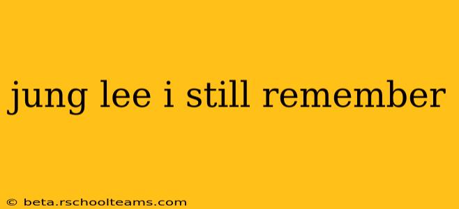 jung lee i still remember
