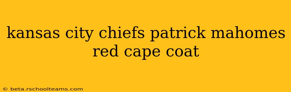 kansas city chiefs patrick mahomes red cape coat
