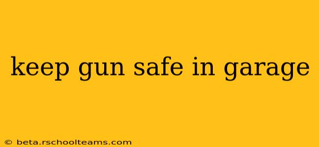keep gun safe in garage