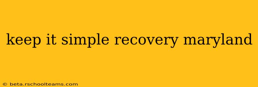 keep it simple recovery maryland