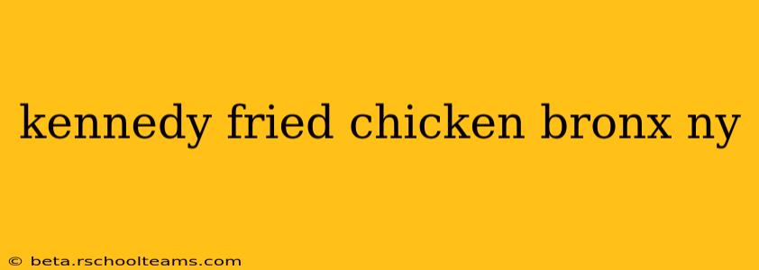 kennedy fried chicken bronx ny