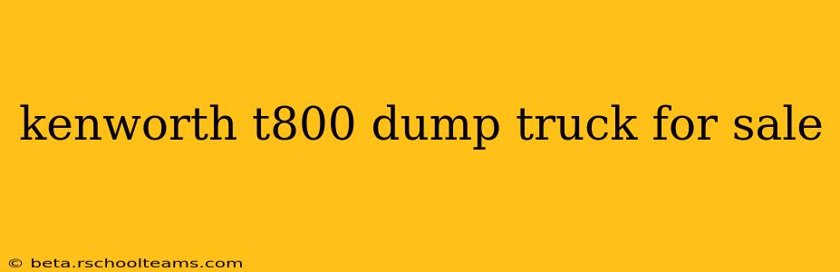 kenworth t800 dump truck for sale