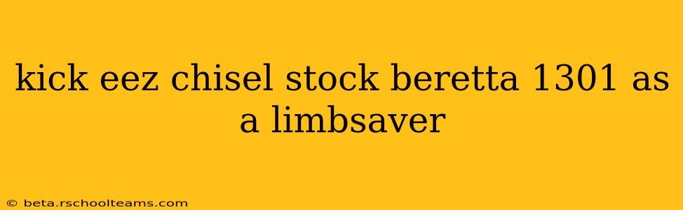 kick eez chisel stock beretta 1301 as a limbsaver