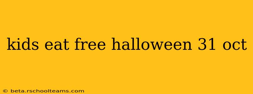 kids eat free halloween 31 oct