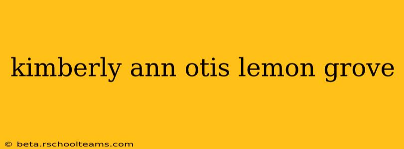 kimberly ann otis lemon grove