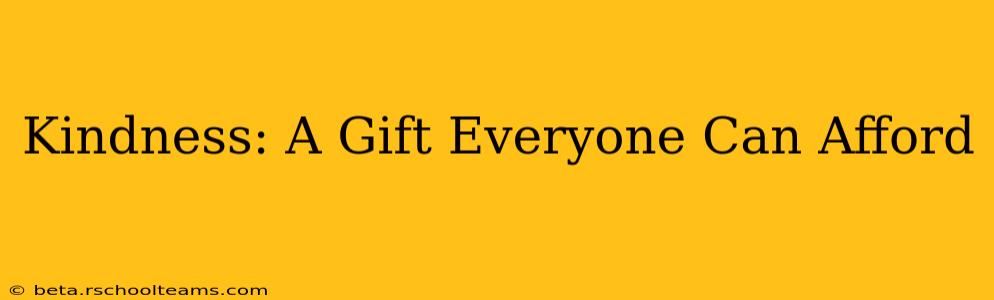 Kindness: A Gift Everyone Can Afford
