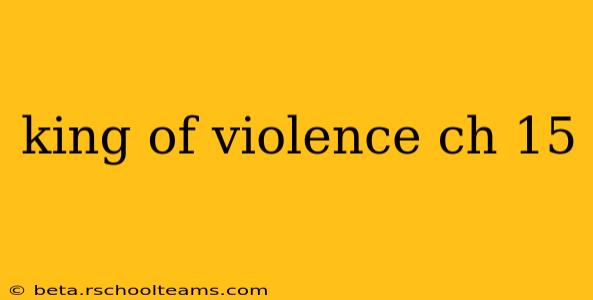 king of violence ch 15