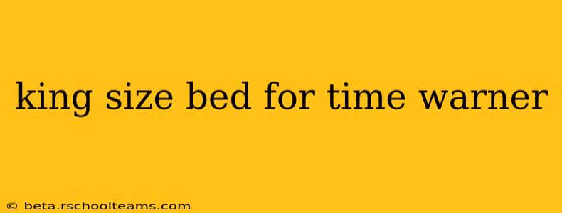 king size bed for time warner