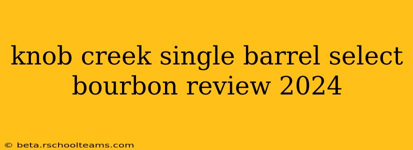 knob creek single barrel select bourbon review 2024