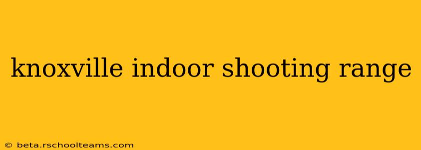knoxville indoor shooting range