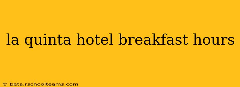 la quinta hotel breakfast hours