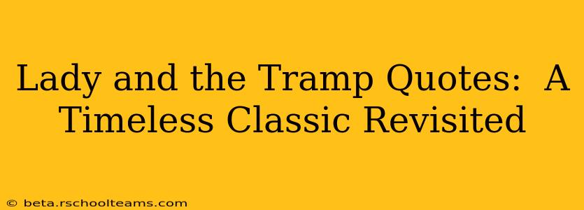 Lady and the Tramp Quotes:  A Timeless Classic Revisited