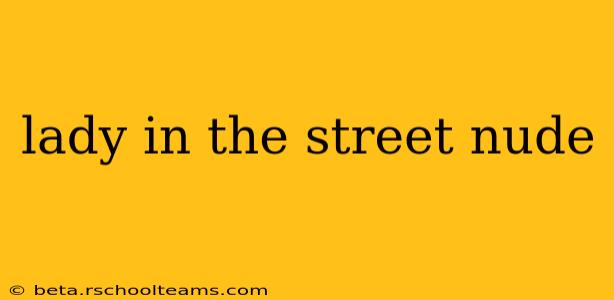 lady in the street nude lady in the street nude
