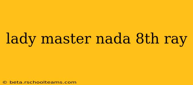 lady master nada 8th ray