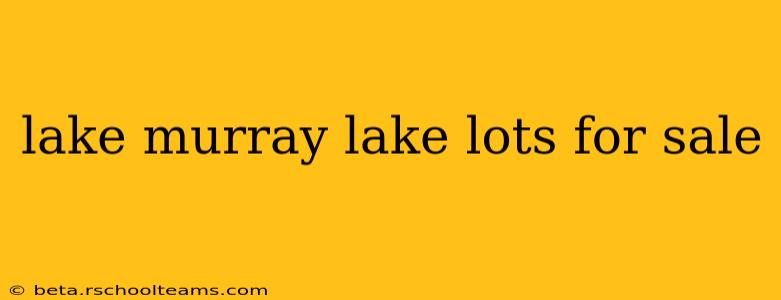 lake murray lake lots for sale