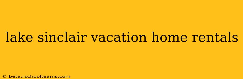 lake sinclair vacation home rentals