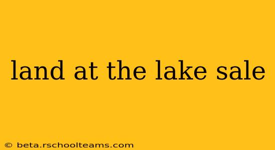 land at the lake sale