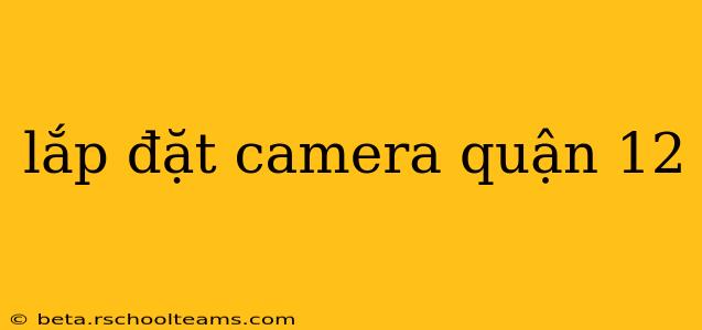 lắp đặt camera quận 12
