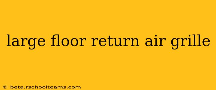 large floor return air grille