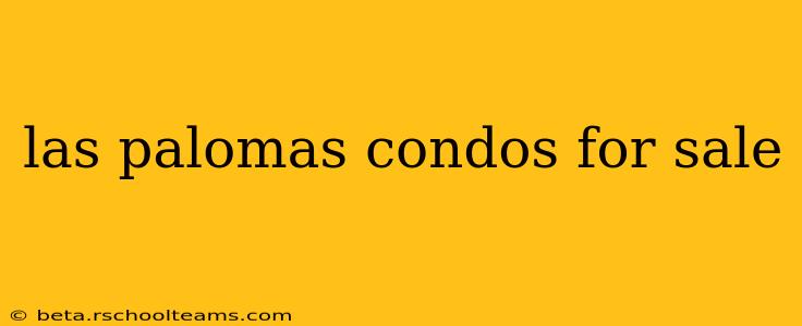 las palomas condos for sale