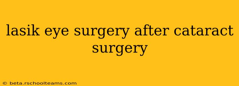 lasik eye surgery after cataract surgery