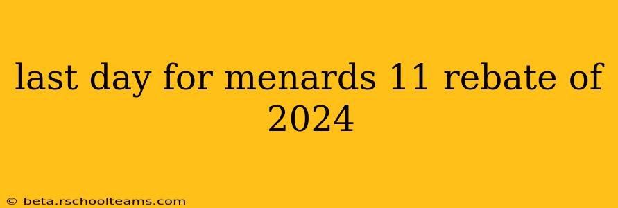 last day for menards 11 rebate of 2024
