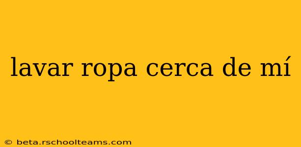 lavar ropa cerca de mí