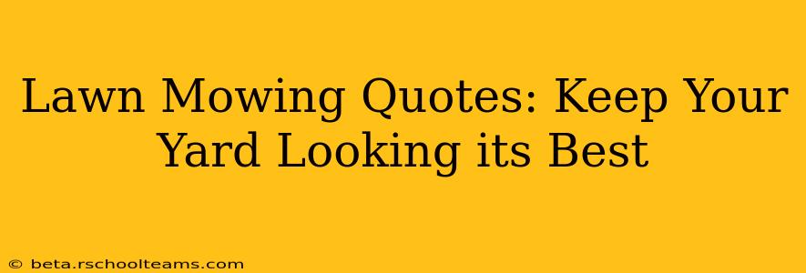 Lawn Mowing Quotes: Keep Your Yard Looking its Best